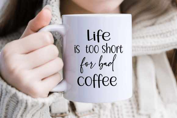 Download Life is Too Short for Bad Coffee Mug Svg - Coffee mug Collection